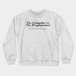 The compiler to the programmer Crewneck Sweatshirt